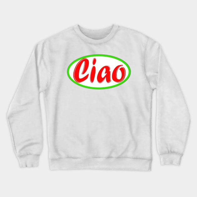 Ciao Italia Crewneck Sweatshirt by PlanetMonkey